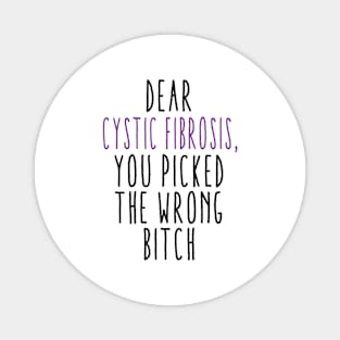 Dear Cystic Fibrosis You Picked The Wrong Bitch Magnet